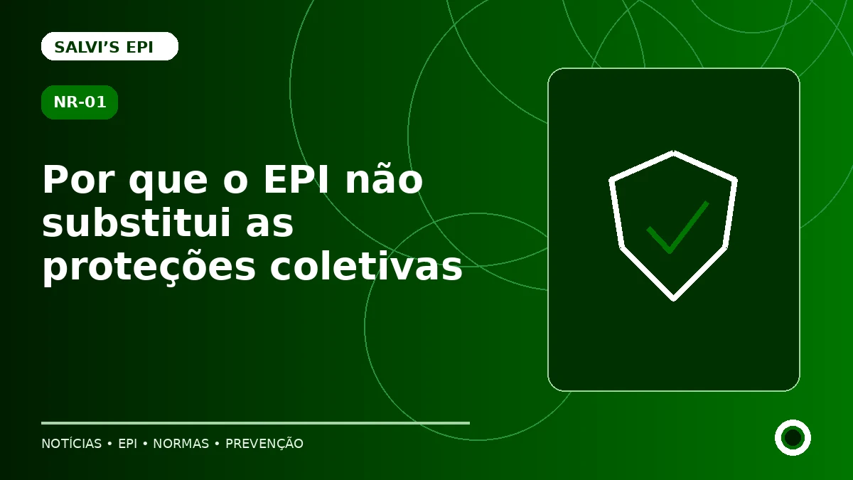 Por que o EPI não substitui as proteções coletivas
