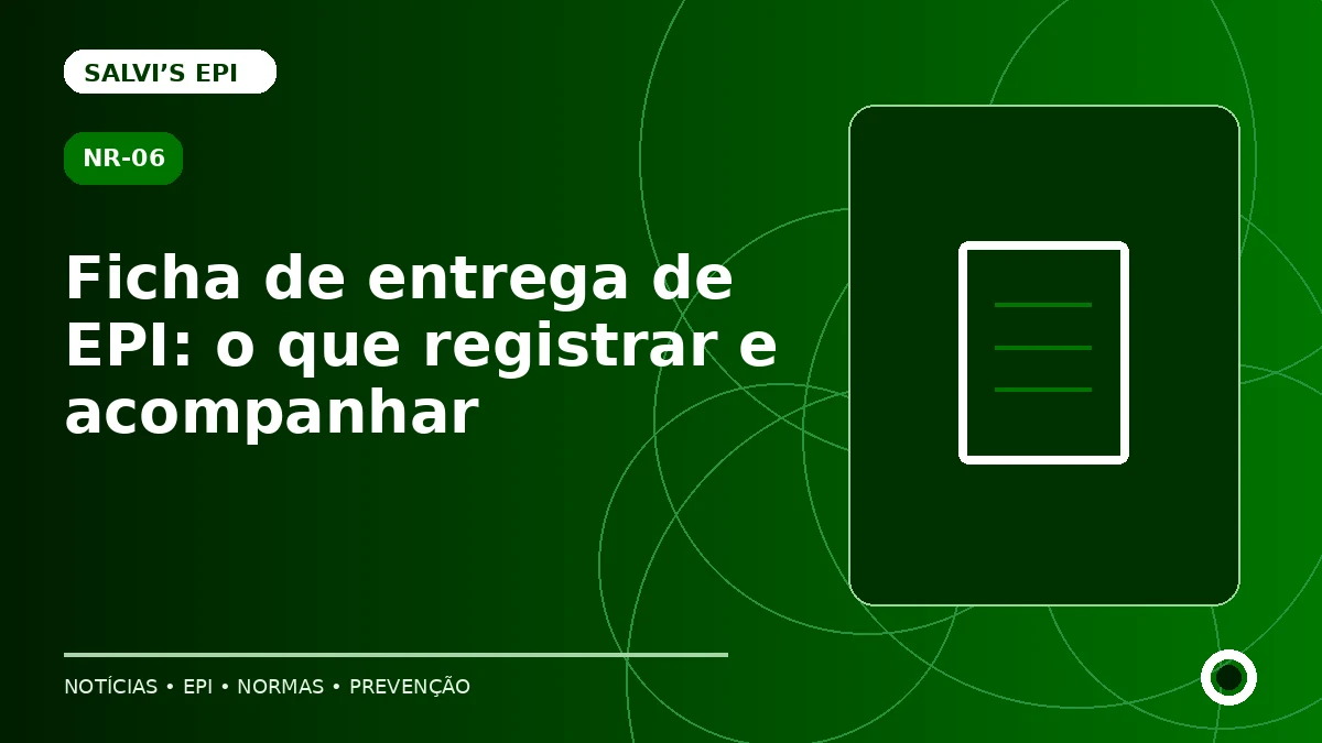 Ficha de entrega de EPI: o que registrar e acompanhar