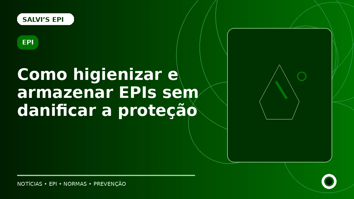 Como higienizar e armazenar EPIs sem danificar a proteção