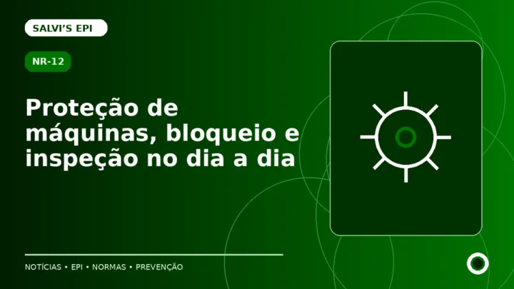 NR-12: proteção de máquinas, bloqueio e inspeção no dia a dia