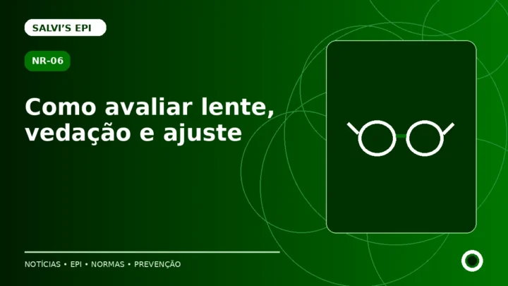 Óculos de proteção: como avaliar lente, vedação e ajuste